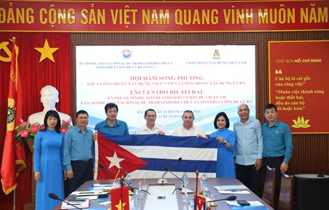 Thúc đẩy hợp tác giữa Công đoàn Xây dựng Việt Nam và Công đoàn Xây dựng Cuba