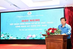 Tiếp nhận 83 Công đoàn cơ sở về trực thuộc Công đoàn Xây dựng Việt Nam