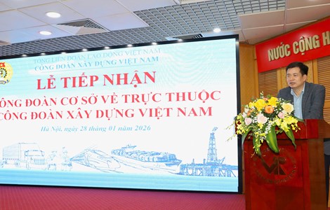 Tiếp nhận 4 công đoàn cơ sở thuộc Công đoàn Cục Đăng kiểm Việt Nam về trực thuộc Công đoàn Xây dựng Việt Nam 